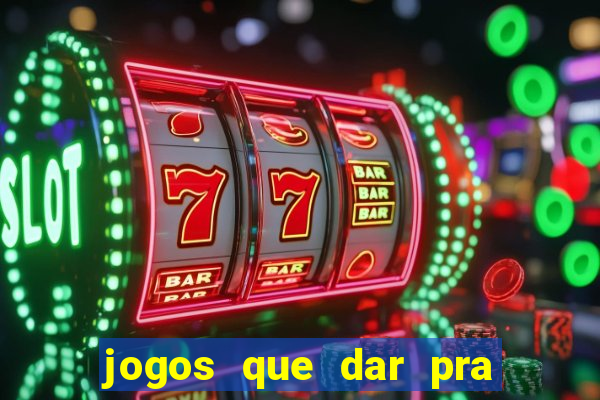 jogos que dar pra ganhar dinheiro